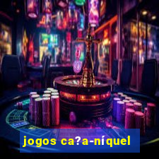 jogos ca?a-níquel