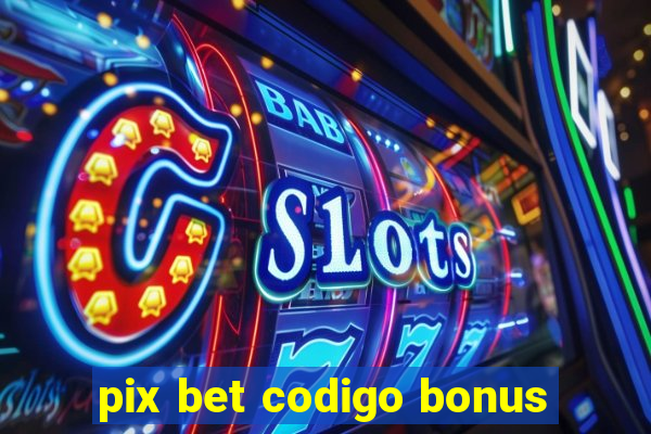 pix bet codigo bonus