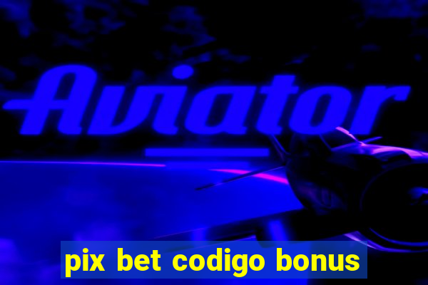 pix bet codigo bonus