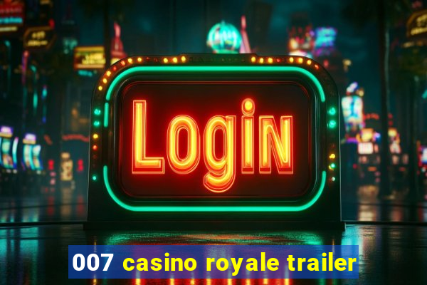 007 casino royale trailer