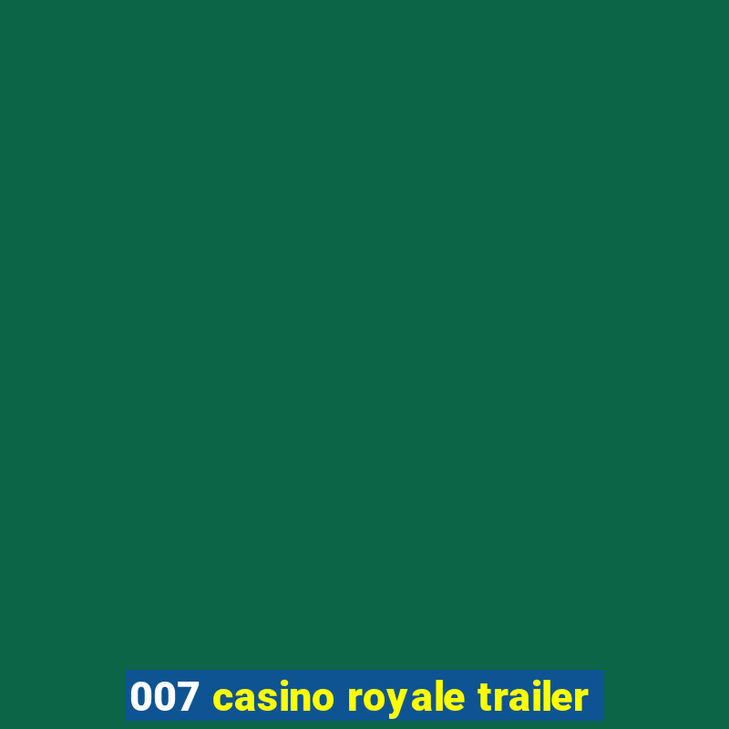 007 casino royale trailer