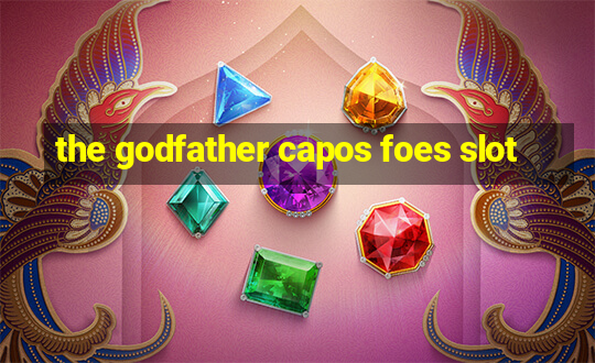 the godfather capos foes slot