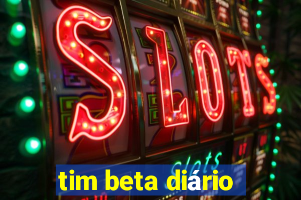 tim beta diário