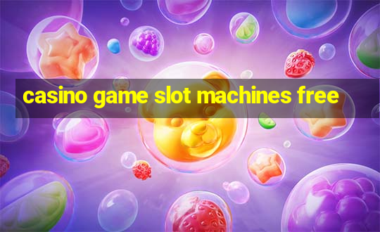 casino game slot machines free