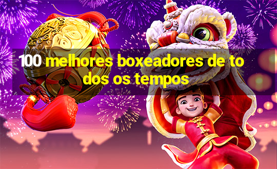 100 melhores boxeadores de todos os tempos