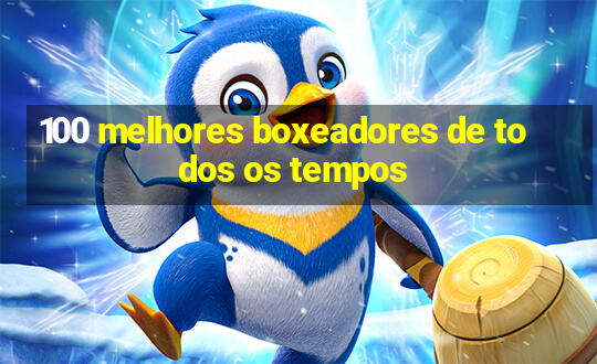 100 melhores boxeadores de todos os tempos