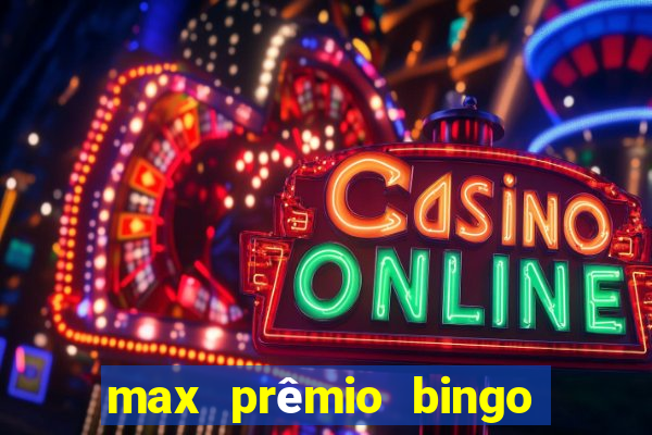 max prêmio bingo e confiável