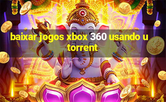 baixar jogos xbox 360 usando utorrent