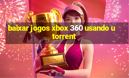 baixar jogos xbox 360 usando utorrent