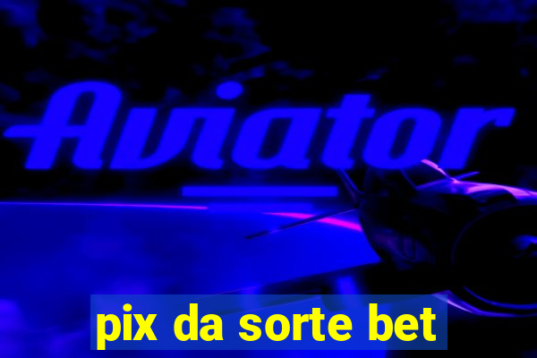 pix da sorte bet