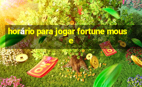 horário para jogar fortune mouse