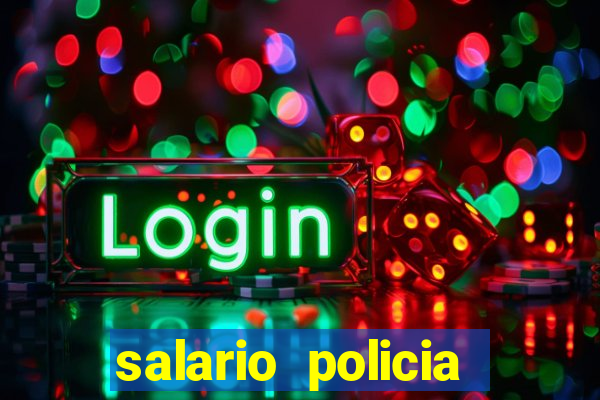 salario policia civil ba