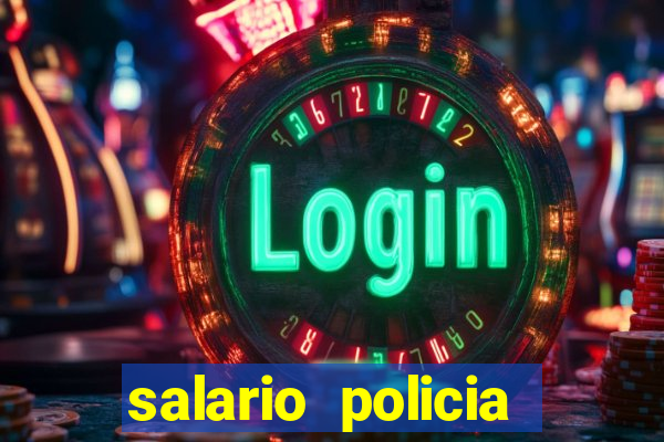 salario policia civil ba