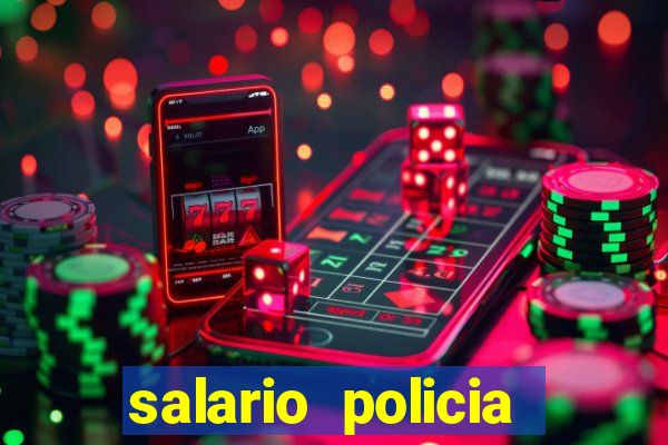 salario policia civil ba