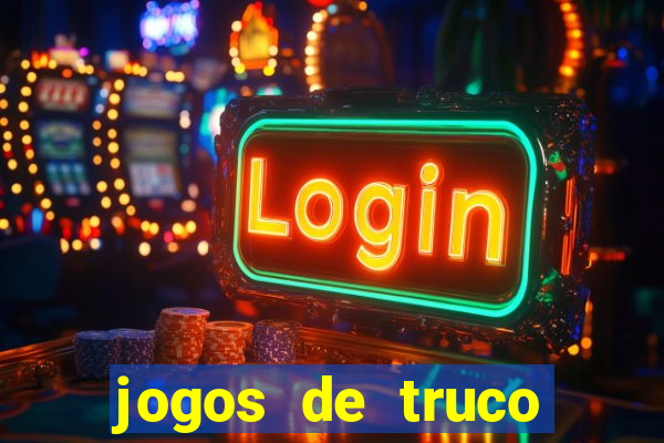 jogos de truco para ganhar dinheiro