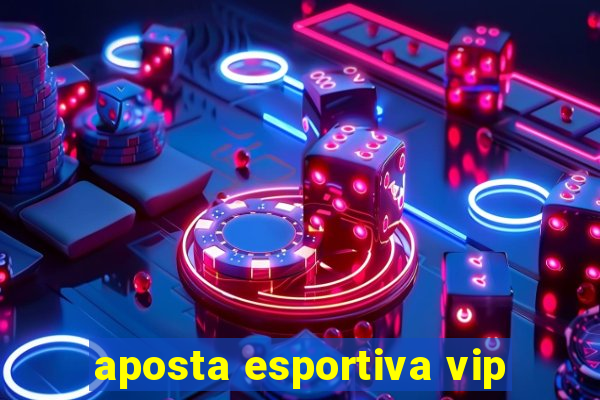 aposta esportiva vip