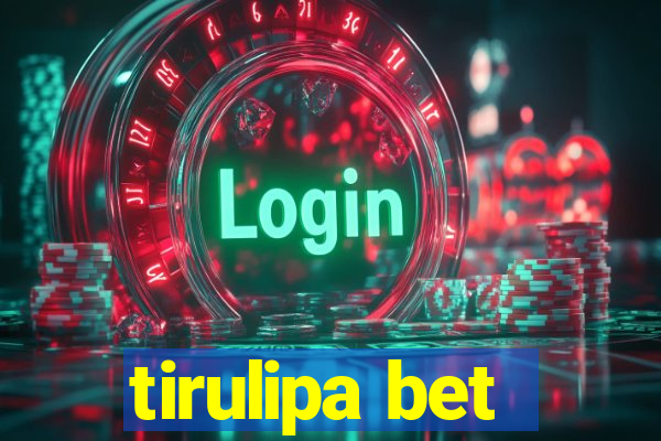 tirulipa bet