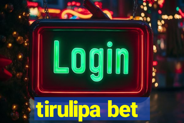 tirulipa bet