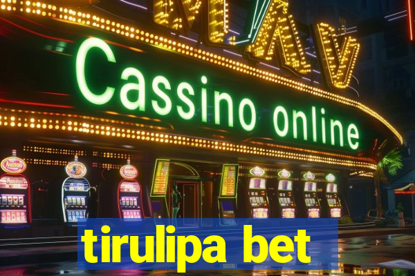 tirulipa bet