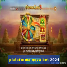 plataforma nova bet 2024