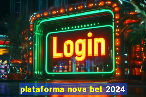 plataforma nova bet 2024