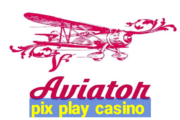 pix play casino