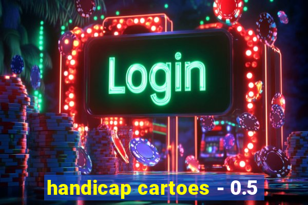 handicap cartoes - 0.5