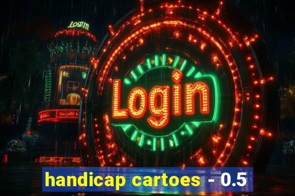 handicap cartoes - 0.5