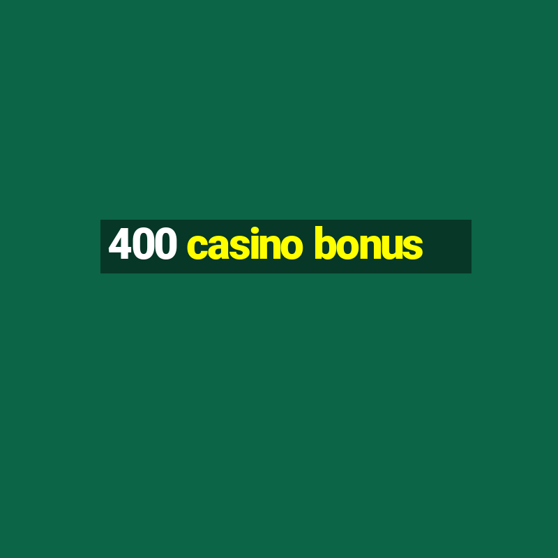 400 casino bonus