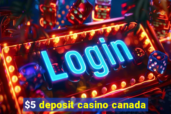 $5 deposit casino canada