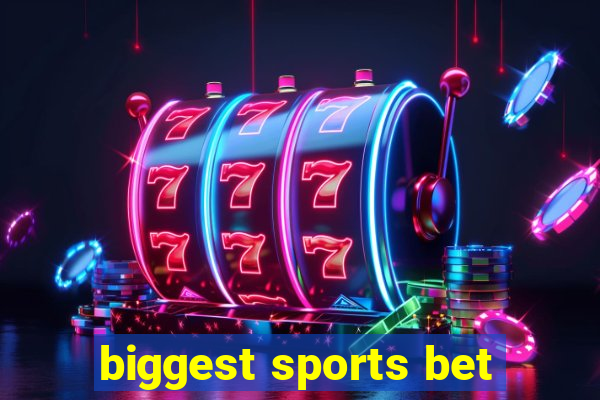 biggest sports bet