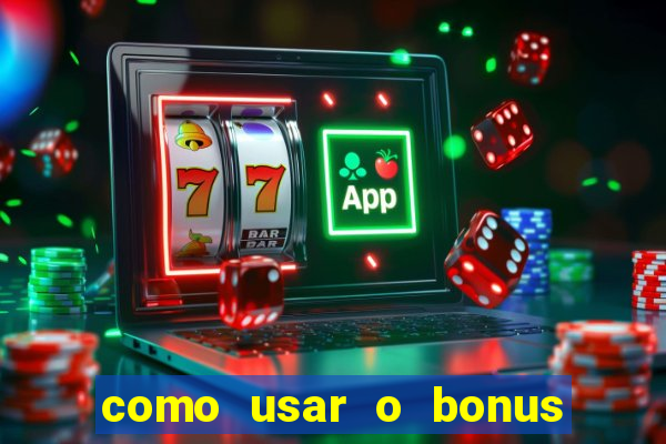 como usar o bonus na vai de bet