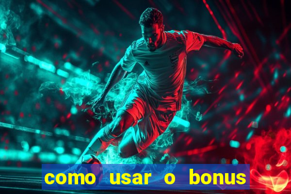 como usar o bonus na vai de bet