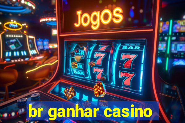 br ganhar casino