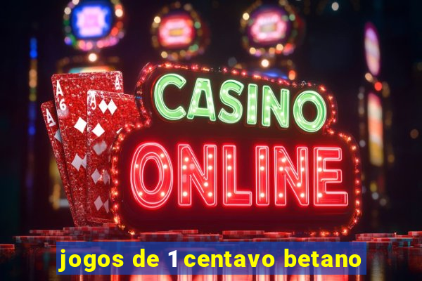 jogos de 1 centavo betano