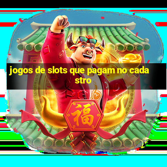 jogos de slots que pagam no cadastro