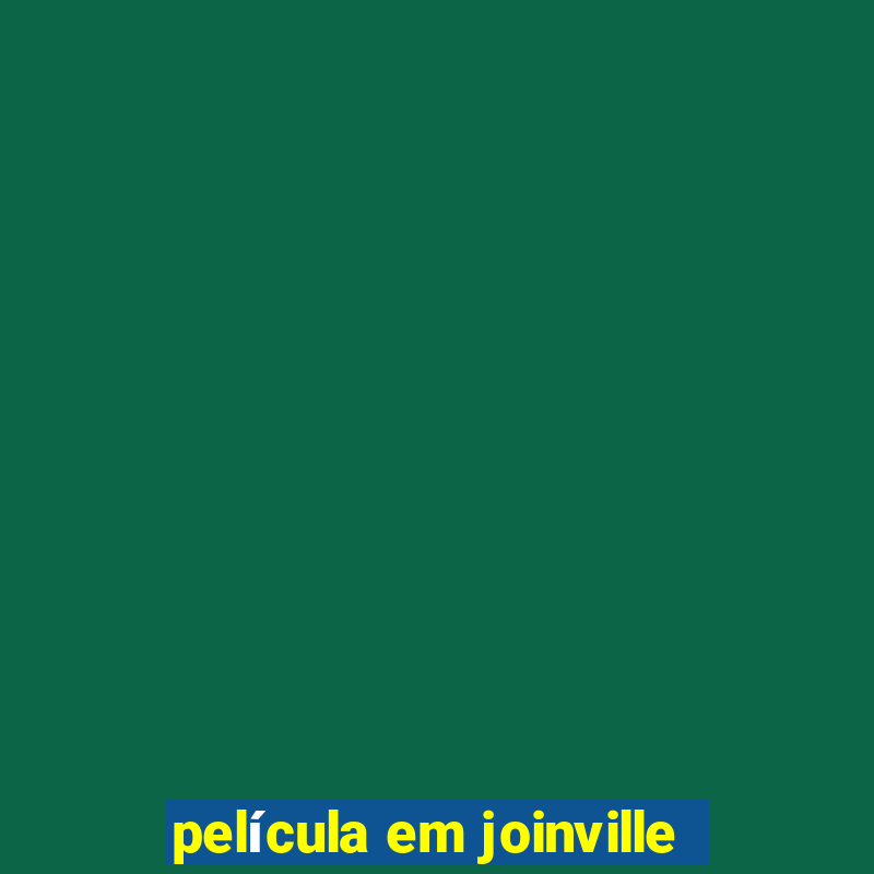 película em joinville