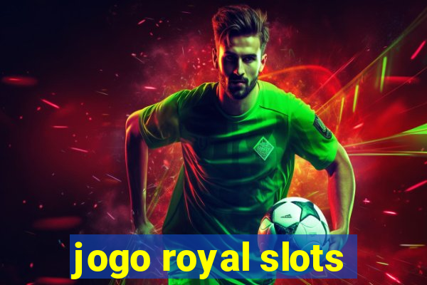 jogo royal slots