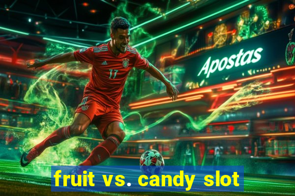 fruit vs. candy slot