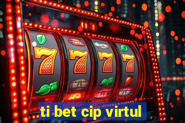 ti bet cip virtul