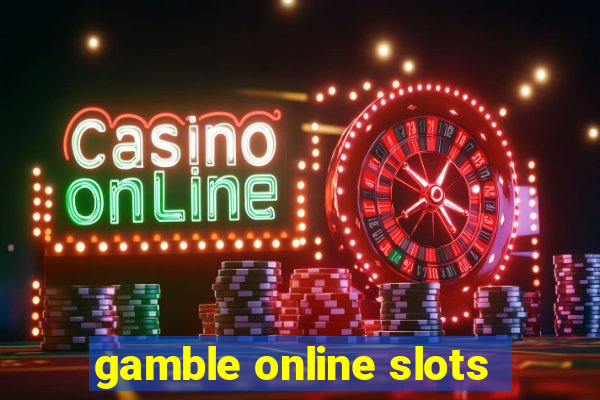 gamble online slots