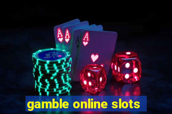 gamble online slots