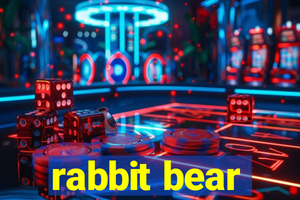 rabbit bear