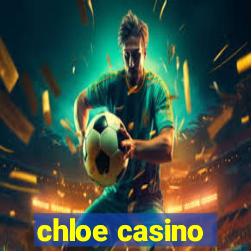 chloe casino