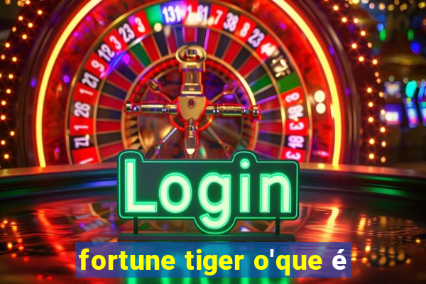 fortune tiger o'que é