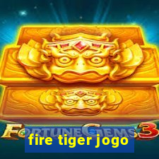 fire tiger jogo