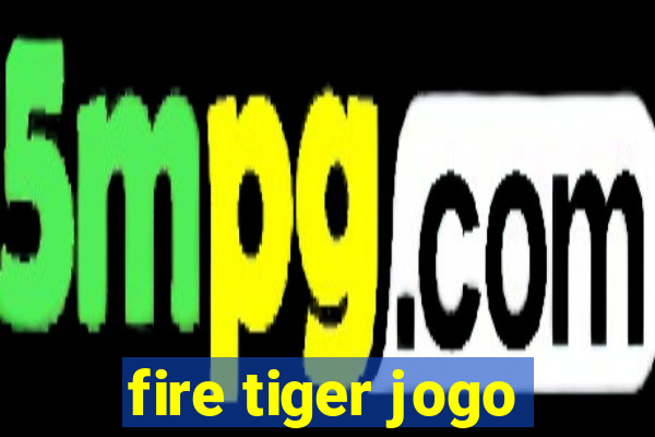 fire tiger jogo