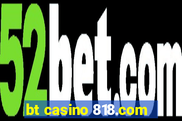 bt casino 818.com