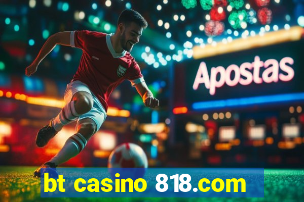 bt casino 818.com