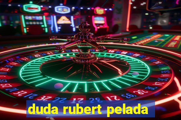 duda rubert pelada